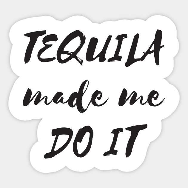 Tequila made me do it Sticker by RedYolk